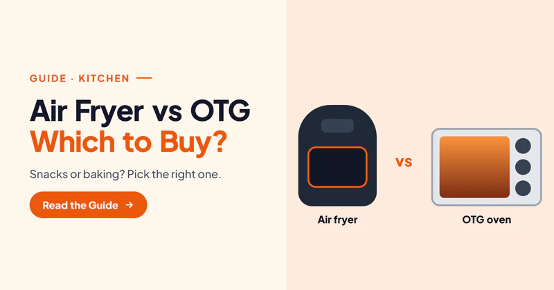 Air Fryer vs OTG: Which Is Better for an Indian Kitchen?