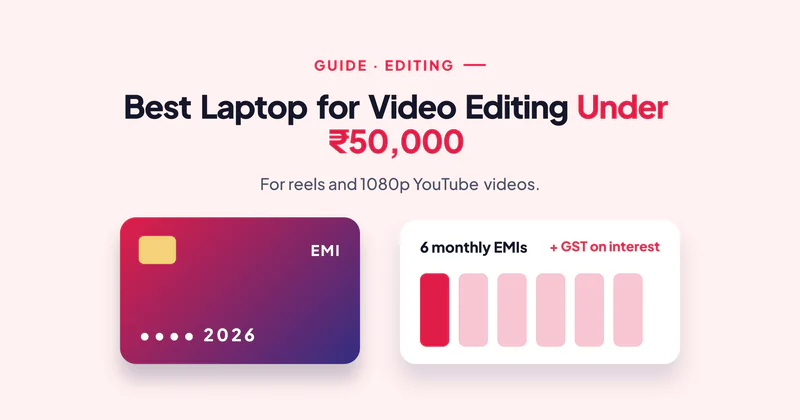 Best Laptop for Video Editing Under ₹50,000 (2026): What You Can Really Edit