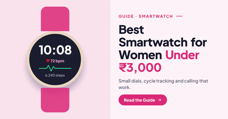 Best Smartwatch for Women Under ₹3,000 in India: Small Dials, Cycle Tracking and More