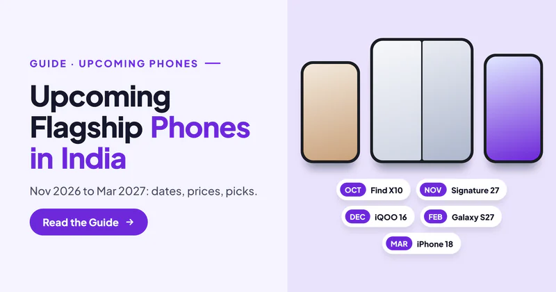Upcoming Flagship Phones in India (Nov 2026 – Mar 2027): Launch Dates, Expected Prices and Which to Wait For