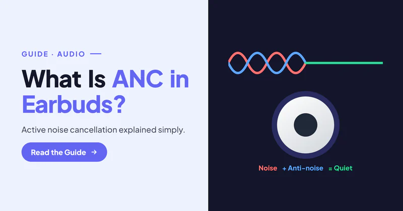 What Is ANC in Earbuds? Active Noise Cancellation Explained Simply